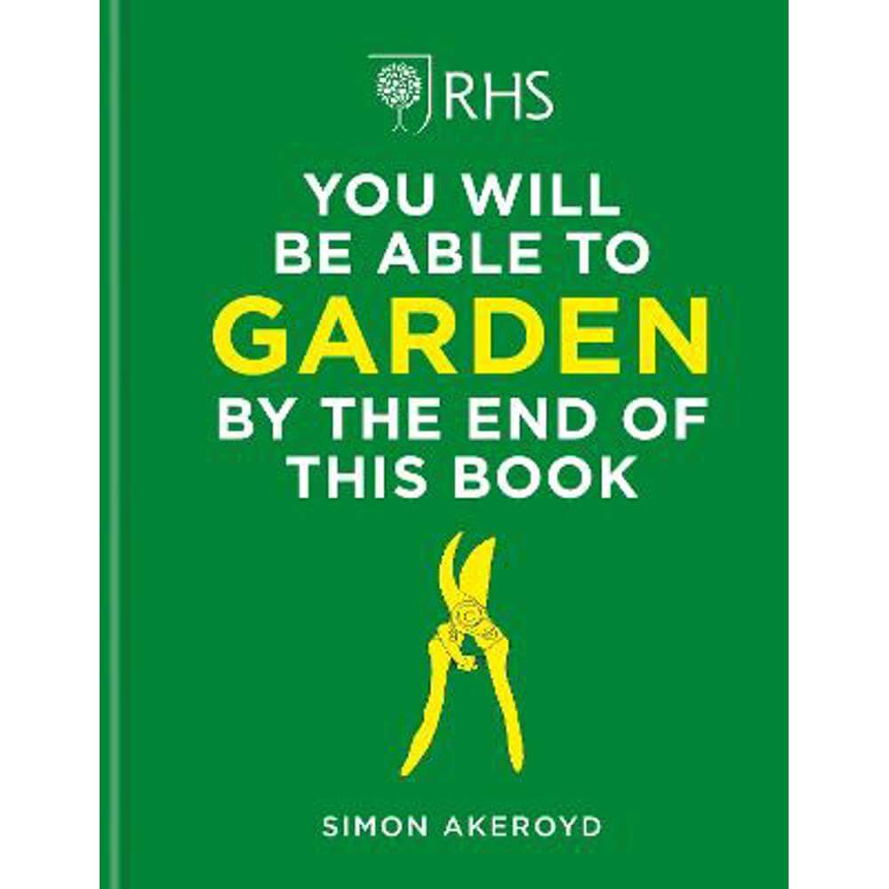 RHS You Will Be Able to Garden By the End of This Book (Hardback) - Simon Akeroyd
